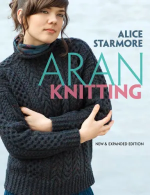 New and Expanded Edition of Alice Starmores Aran Knitting